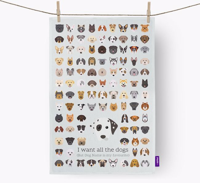 Personalised 'I want all the dogs' Tea Towel